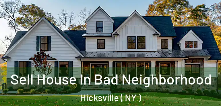  Sell House In Bad Neighborhood Hicksville ( NY )