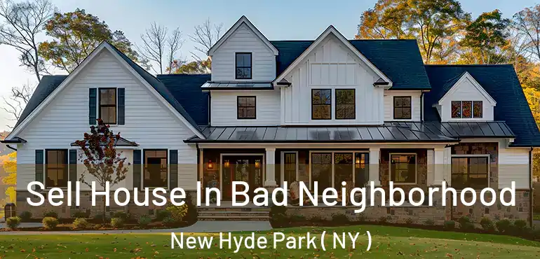 Sell House In Bad Neighborhood New Hyde Park ( NY )