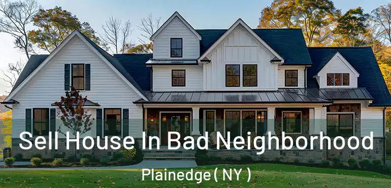  Sell House In Bad Neighborhood Plainedge ( NY )