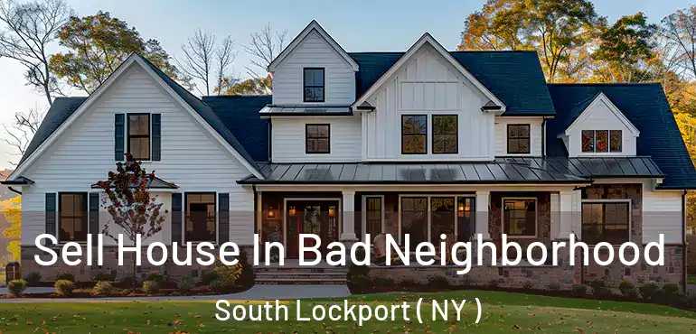 Sell House In Bad Neighborhood South Lockport ( NY )