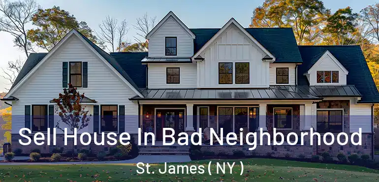  Sell House In Bad Neighborhood St. James ( NY )