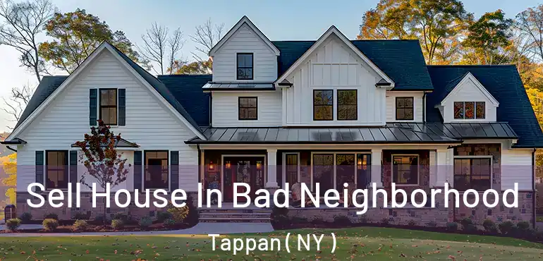  Sell House In Bad Neighborhood Tappan ( NY )