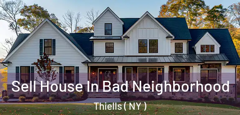  Sell House In Bad Neighborhood Thiells ( NY )