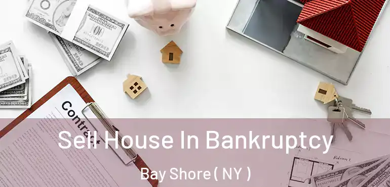  Sell House In Bankruptcy Bay Shore ( NY )