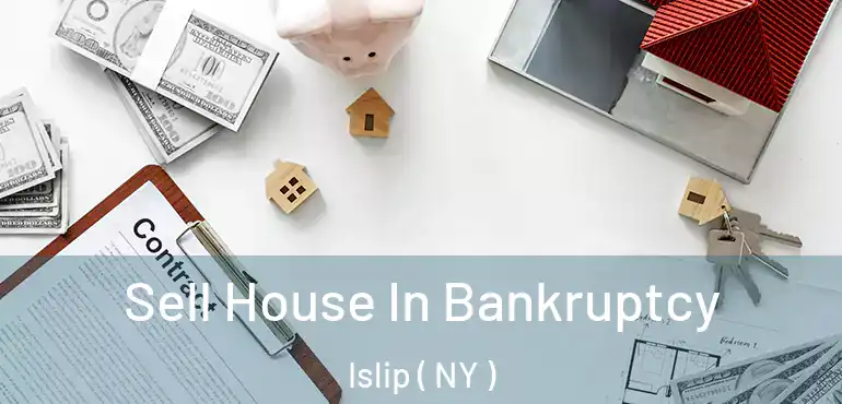  Sell House In Bankruptcy Islip ( NY )