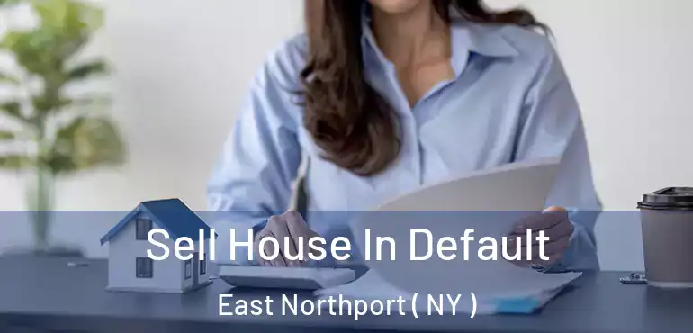  Sell House In Default East Northport ( NY )