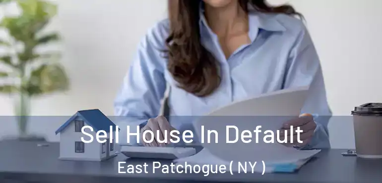  Sell House In Default East Patchogue ( NY )
