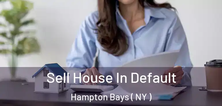  Sell House In Default Hampton Bays ( NY )