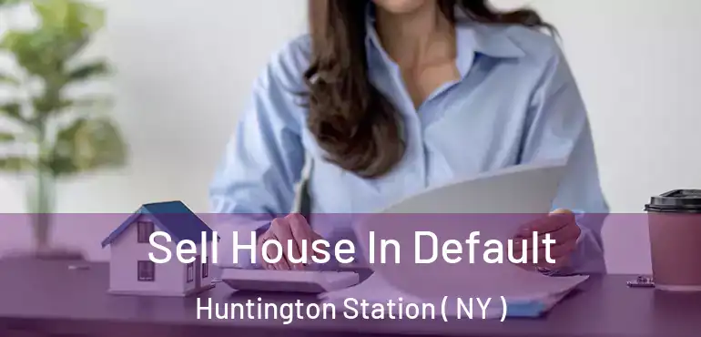  Sell House In Default Huntington Station ( NY )