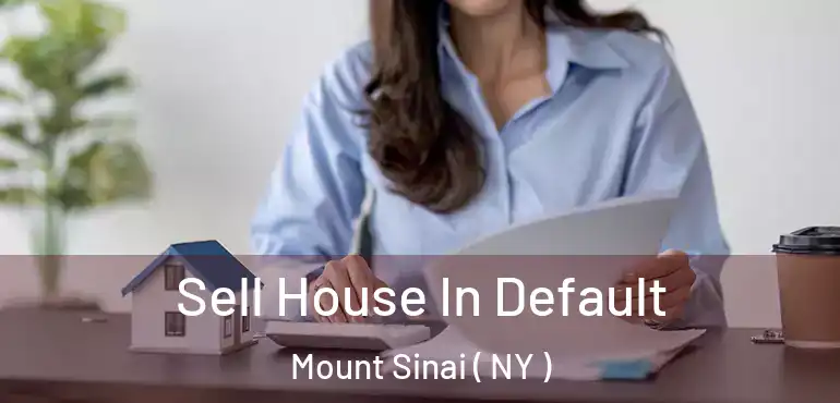  Sell House In Default Mount Sinai ( NY )