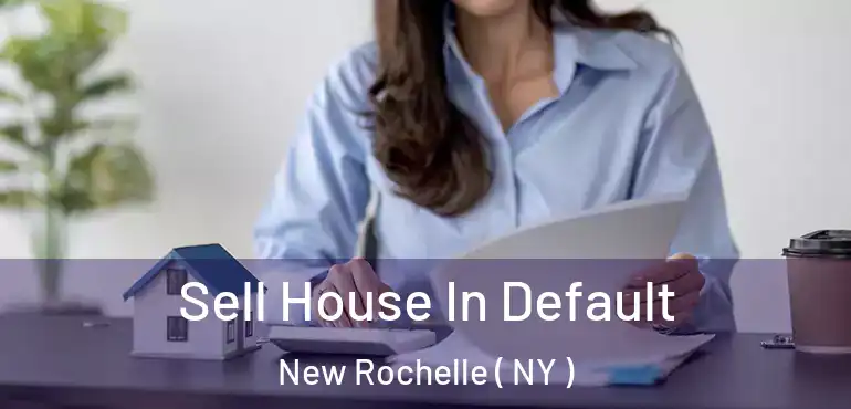  Sell House In Default New Rochelle ( NY )