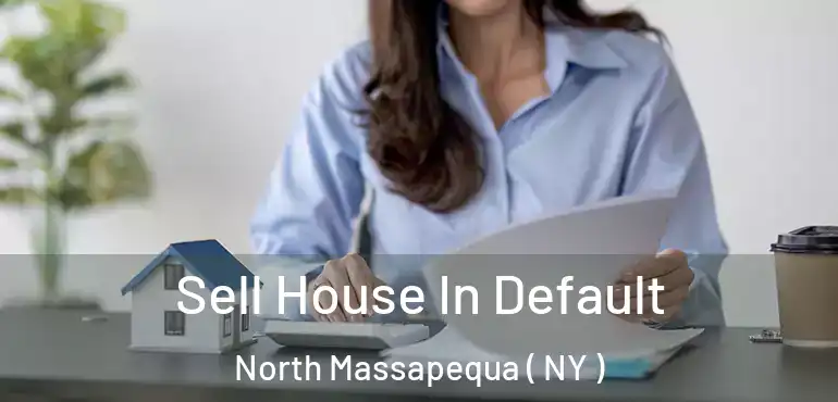  Sell House In Default North Massapequa ( NY )