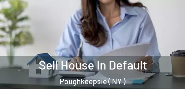  Sell House In Default Poughkeepsie ( NY )