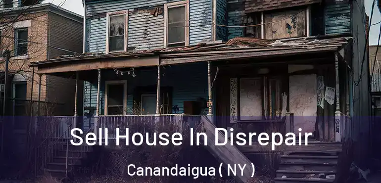  Sell House In Disrepair Canandaigua ( NY )
