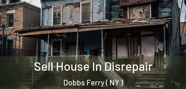  Sell House In Disrepair Dobbs Ferry ( NY )
