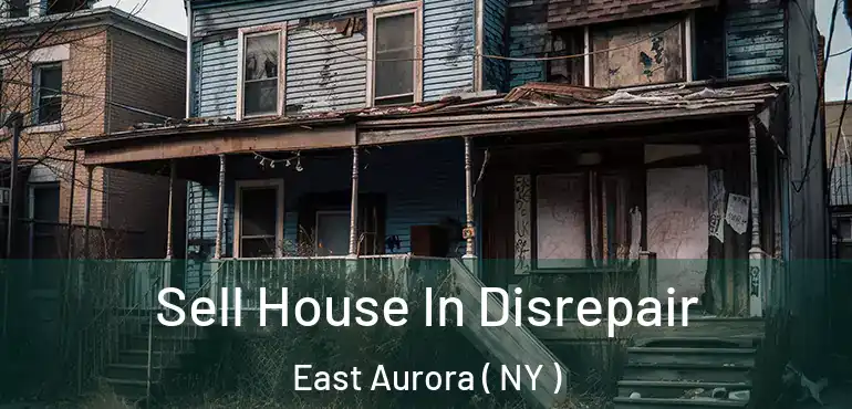  Sell House In Disrepair East Aurora ( NY )