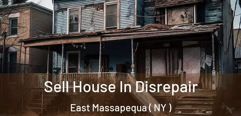  Sell House In Disrepair East Massapequa ( NY )