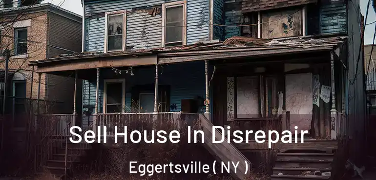  Sell House In Disrepair Eggertsville ( NY )