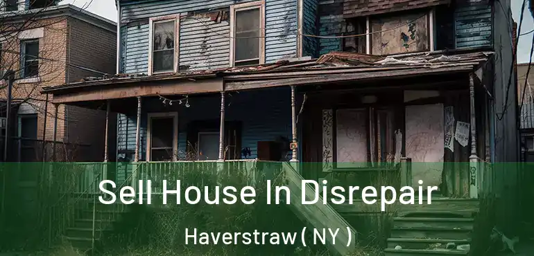  Sell House In Disrepair Haverstraw ( NY )
