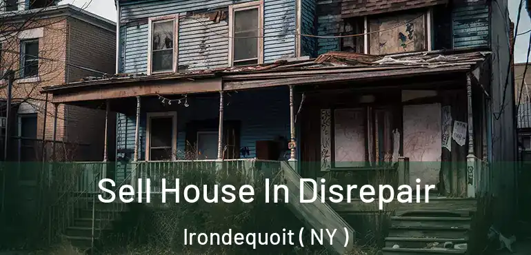  Sell House In Disrepair Irondequoit ( NY )