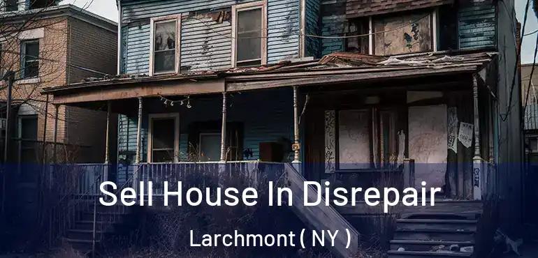  Sell House In Disrepair Larchmont ( NY )