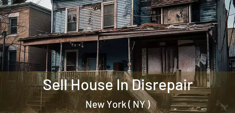  Sell House In Disrepair New York ( NY )