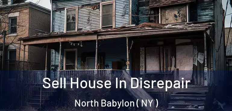  Sell House In Disrepair North Babylon ( NY )