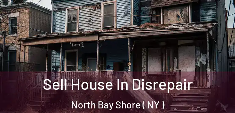  Sell House In Disrepair North Bay Shore ( NY )