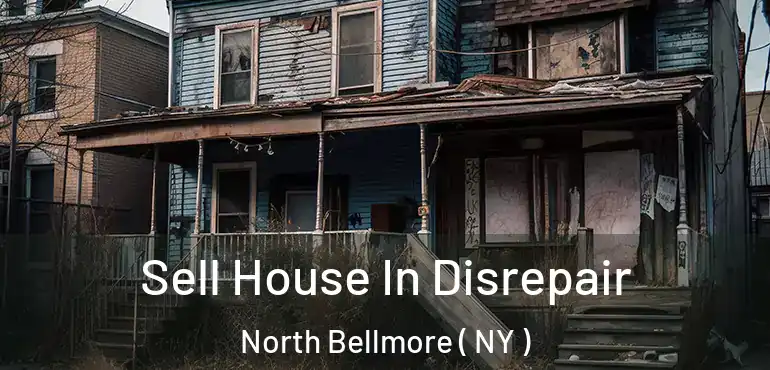  Sell House In Disrepair North Bellmore ( NY )