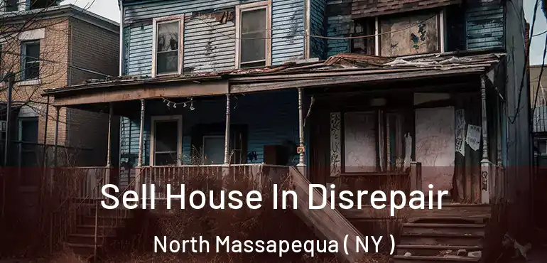  Sell House In Disrepair North Massapequa ( NY )