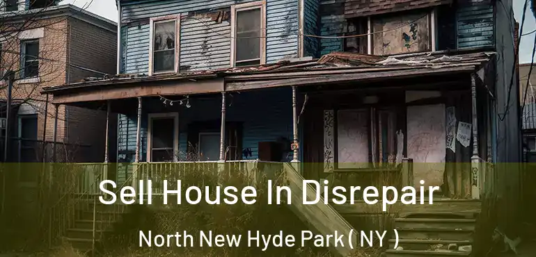  Sell House In Disrepair North New Hyde Park ( NY )