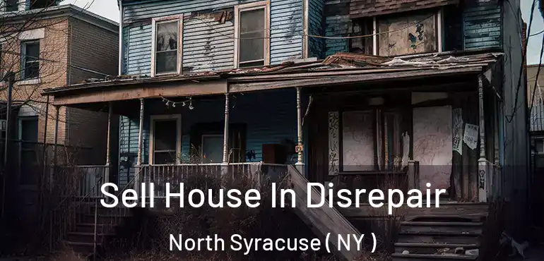  Sell House In Disrepair North Syracuse ( NY )