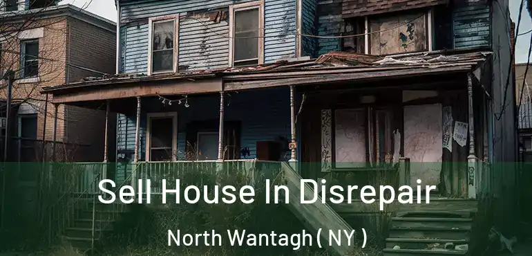  Sell House In Disrepair North Wantagh ( NY )