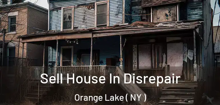  Sell House In Disrepair Orange Lake ( NY )