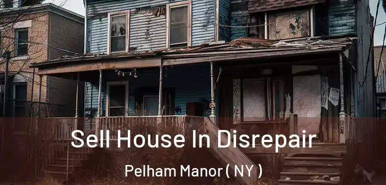  Sell House In Disrepair Pelham Manor ( NY )