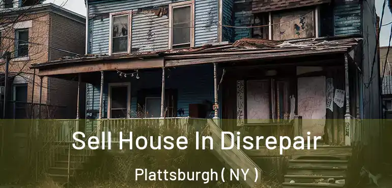  Sell House In Disrepair Plattsburgh ( NY )