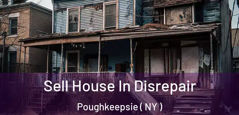  Sell House In Disrepair Poughkeepsie ( NY )