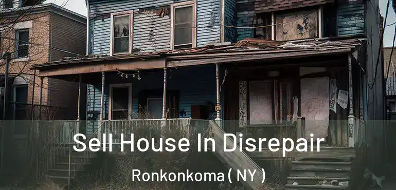  Sell House In Disrepair Ronkonkoma ( NY )