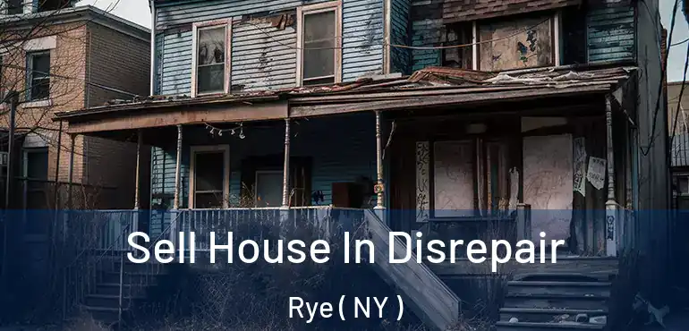  Sell House In Disrepair Rye ( NY )