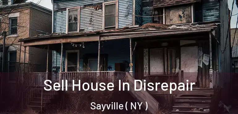  Sell House In Disrepair Sayville ( NY )