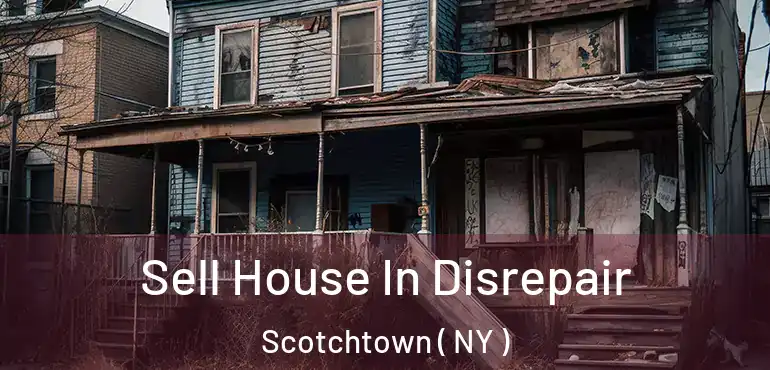  Sell House In Disrepair Scotchtown ( NY )