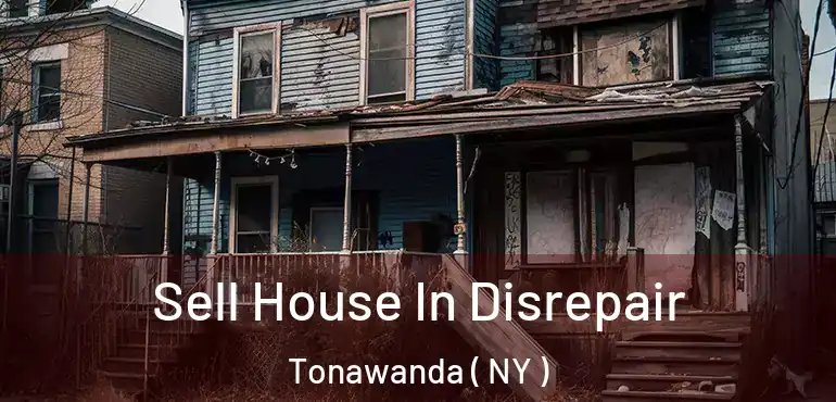  Sell House In Disrepair Tonawanda ( NY )