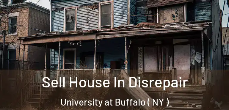 Sell House In Disrepair University at Buffalo ( NY )