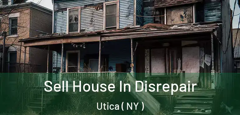  Sell House In Disrepair Utica ( NY )