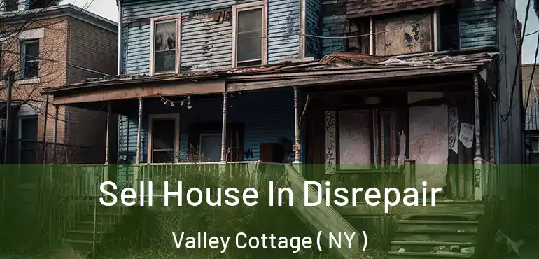  Sell House In Disrepair Valley Cottage ( NY )