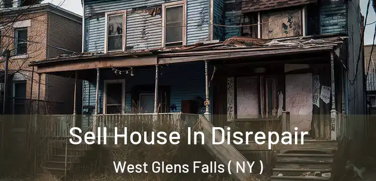  Sell House In Disrepair West Glens Falls ( NY )