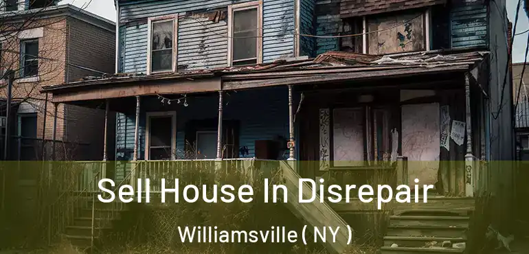  Sell House In Disrepair Williamsville ( NY )
