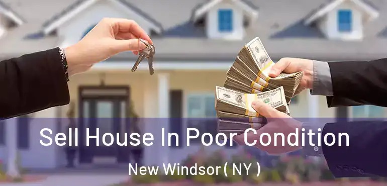  Sell House In Poor Condition New Windsor ( NY )