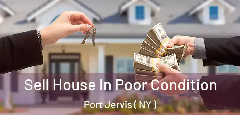  Sell House In Poor Condition Port Jervis ( NY )