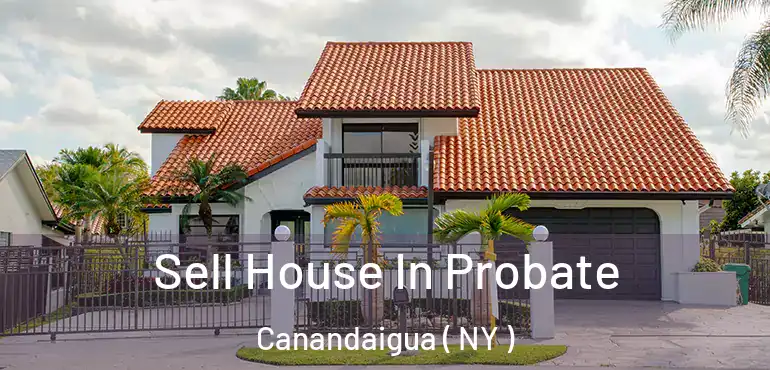  Sell House In Probate Canandaigua ( NY )